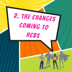 The Changes Coming to HCBS