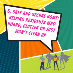 Safe and Secure Home: Helping Residents Who Hoard, Clutter, or Just Won't Clean Up