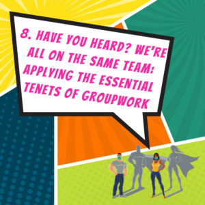 Have You Heard? We’re All on the Same Team: Applying the Essential Tenets of Groupwork