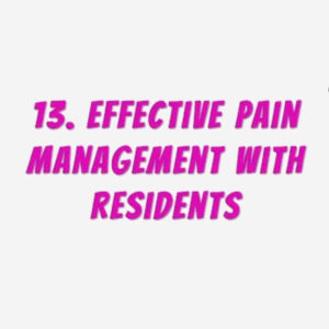 13. Effective Pain Management with Residents