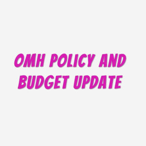 OMH Policy and Budget Update